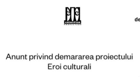 Anunț privind demararea proiectului Eroi culturali